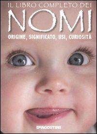 Il libro completo dei nomi. Origine, significato, usi, curiosità - copertina