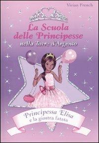 Principessa Elisa e la giostra fatata. La scuola delle principesse nella Torre d'Argento. Ediz. illustrata. Vol. 9 - Vivian French - copertina