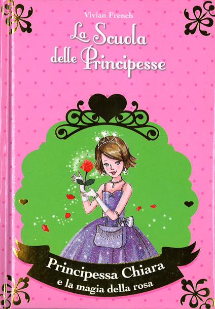 Principessa Chiara e la magia della rosa. La scuola delle principesse nella Torre d'Argento - Vivian French - copertina