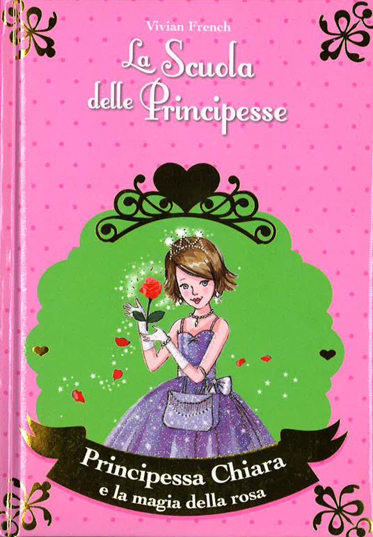 Principessa Chiara e la magia della rosa. La scuola delle principesse nella Torre d'Argento - Vivian French - copertina