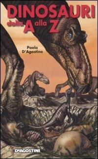 Dinosauri dalla A alla Z. Ediz. illustrata - Paola D'Agostino - copertina