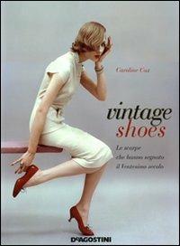Vintage shoes. Le scarpe che hanno segnato il ventesimo secolo. Ediz. illustrata - Caroline Cox - copertina