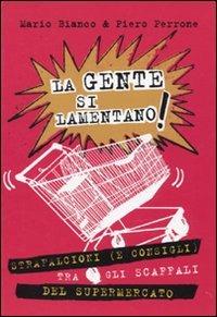La gente si lamentano! Strafalcioni (e consigli) tra gli scaffali del supermercato - Mario Bianco,Piero Perrone - copertina