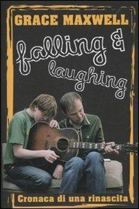 Falling and laughing. Cronaca di una rinascita - Grace Maxwell - copertina