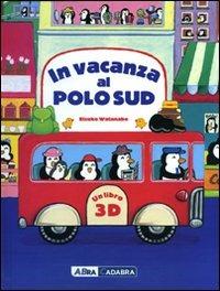 In vacanza al Polo Sud. Libro 3D pop-up - Etsuko Watanabe - copertina