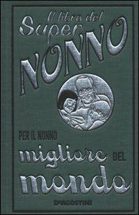 Il libro del super nonno. Per il nonno migliore del mondo - John Gribble - copertina