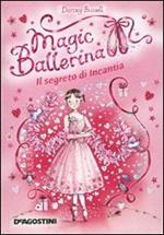 Il segreto di Incantia. Magic ballerina. Vol. 6