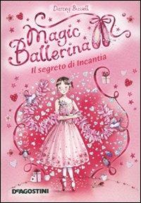 Il segreto di Incantia. Magic ballerina. Vol. 6 - Darcey Bussell - copertina