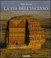 La via dell'incenso. Sulle tracce delle antiche carovane attraverso la Penisola Arabica - Aldo Pavan - copertina