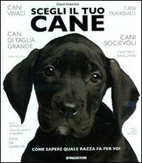 Scegli il tuo cane. Come sapere quale razza fa per voi - David Alberton - copertina