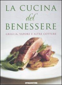 La cucina del benessere. Griglia, vapore e altre cotture - copertina