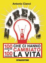 Eureka! 100 inventori + 100 invenzioni che ci hanno cambiato la vita