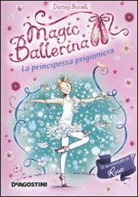 La principessa prigioniera. Magic ballerina. Vol. 7 - Darcey Bussell - copertina