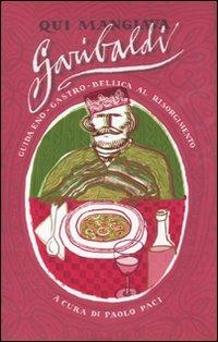 Qui mangiava Garibaldi. Guida eno-gastro-bellica al Risorgimento - copertina