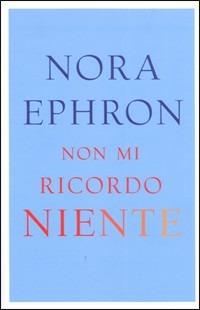 Non mi ricordo niente e altre riflessioni - Nora Ephron - copertina