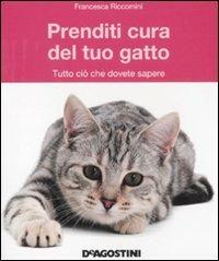 Prenditi cura del tuo gatto. Tutto ciò che dovete sapere - Francesca Riccomini - copertina