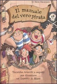 Il manuale del vero pirata. La scuola dei pirati. Ediz. illustrata - Sir Steve Stevenson - copertina