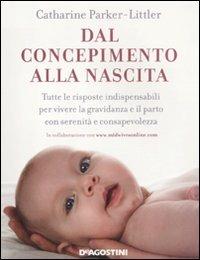 Dal concepimento alla nascita. Tutte le risposte indispensabili per vivere la gravidanza e il parto con serenità e consapevolezza - Catharine Parker-Littler - copertina