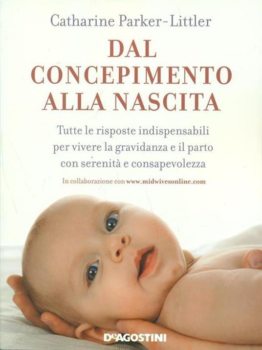 Dal concepimento alla nascita. Tutte le risposte indispensabili per vivere la gravidanza e il parto con serenità e consapevolezza - Catharine Parker-Littler - 6