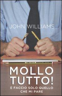 Mollo tutto! E faccio solo quello che mi pare - John Williams - copertina