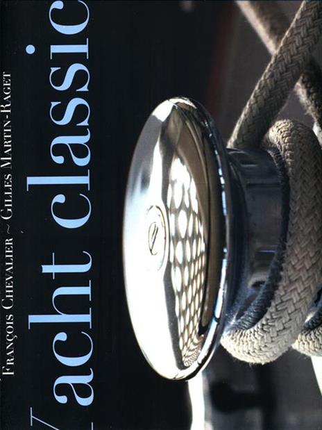 Yacht classici. Ediz. illustrata - Gilles Martin-Raget,François Chevalier - 2