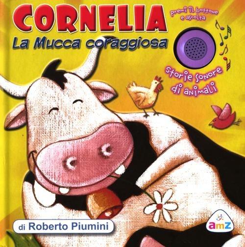 Cornelia la mucca coraggiosa. Storie sonore di animali. Ediz. illustrata - Roberto Piumini,Silvia Provantini - copertina