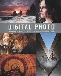 Digital photo. Regole e segreti per ottenere gli scatti migliori - Miriam Leuchter - copertina