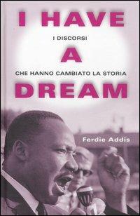 I have a dream. I discorsi che hanno cambiato la storia - Ferdie Addis - copertina
