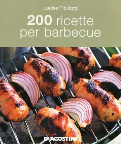 200 ricette per barbecue - Louise Pickford - copertina
