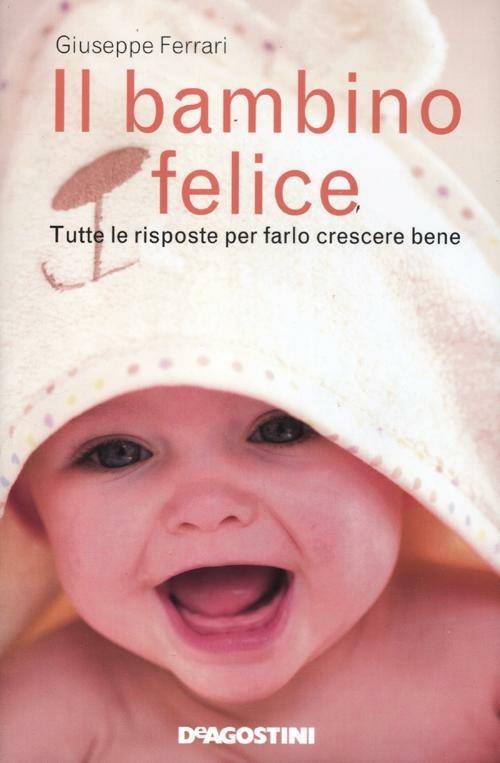 Il bambino felice. Tutte le risposte per farlo crescere bene - Giuseppe Ferrari - 3