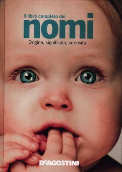 Il libro completo dei nomi. Origine, significato, curiosità - copertina