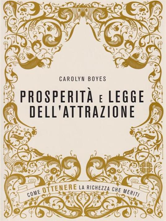 Prosperità e legge dell'attrazione. Come ottenere la ricchezza che meriti - Carolyn Boyes - 3