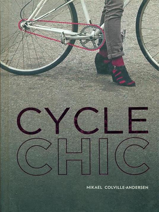 Cycle chic. Pedalando con stile - Mikael Colville-Andersen - copertina