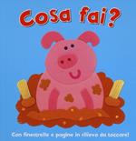 Cosa fai? Ediz. illustrata