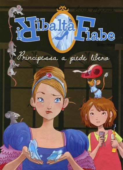 Principessa a piede libero. I Ribaltafiabe - Sarah Mlynowski - copertina