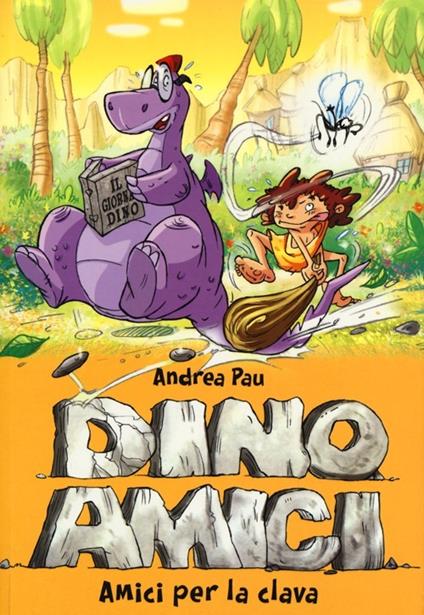Amici per la clava. Dinoamici. Ediz. illustrata. Vol. 1 - Andrea Pau - copertina