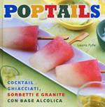 Poptails. Cocktail ghiacciati, sorbetti e granite con base alcolica