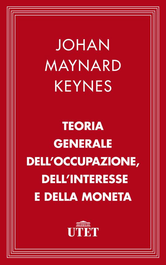 Teoria generale dell'occupazione, dell'interesse e della moneta - John Maynard Keynes,Terenzio Cozzi,Alberto Campolongo - ebook