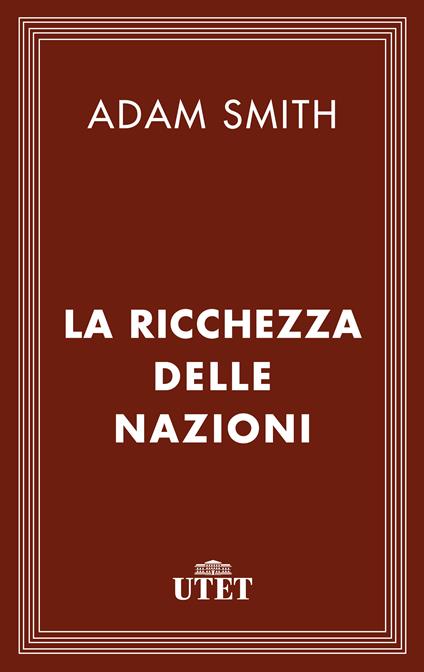 La ricchezza delle nazioni - Adam Smith,Anna Bagiotti,Tullio Bagiotti - ebook
