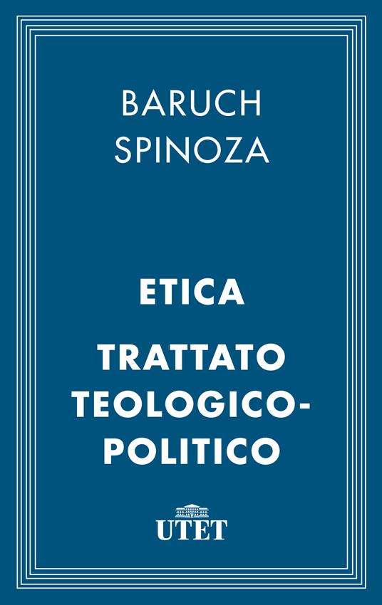 Etica-Trattato teologico-politico - Baruch Spinoza,Remo Cantoni,Franco Fergnani - ebook