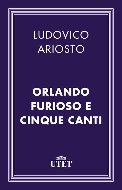 Orlando Furioso e Cinque Canti - Ludovico Ariosto - ebook