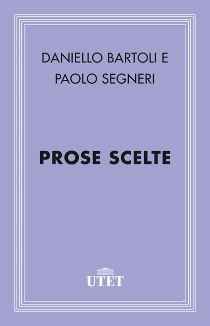 Prose scelte - Daniello Bartoli,Paolo Segneri,Mario Scotti - ebook