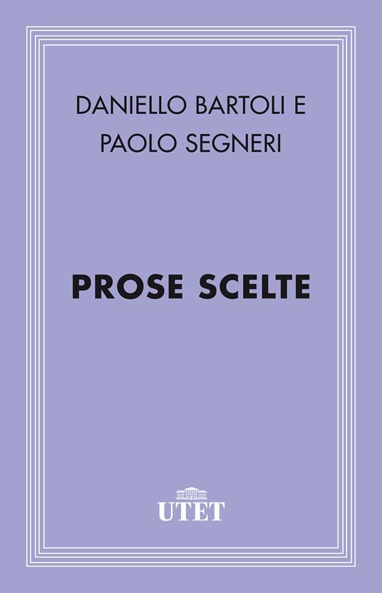 Prose scelte - Daniello Bartoli,Paolo Segneri,Mario Scotti - ebook