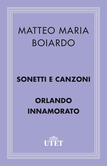 Sonetti e canzoni-Orlando innamorato - Matteo Maria Boiardo,Aldo Scaglione - ebook