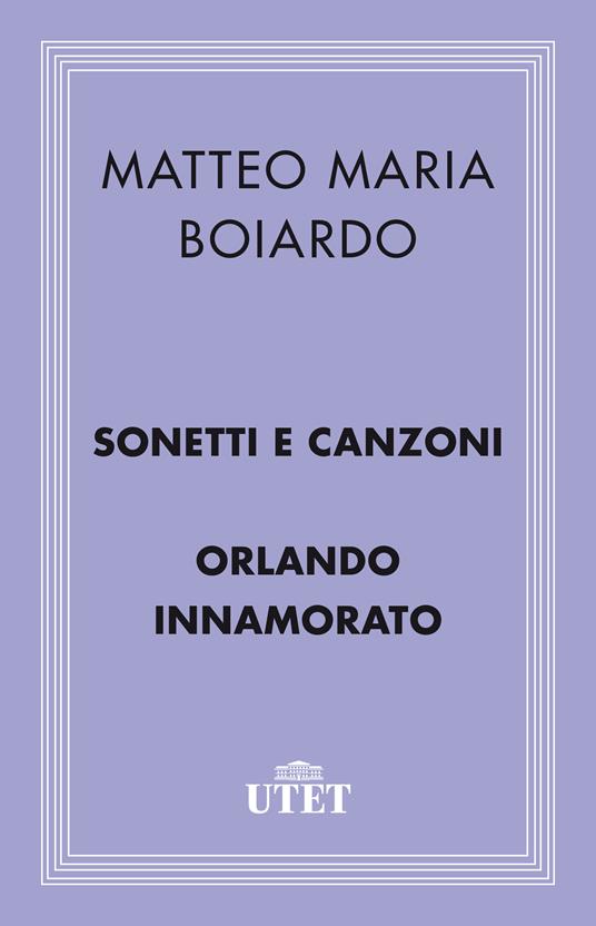 Sonetti e canzoni-Orlando innamorato - Matteo Maria Boiardo,Aldo Scaglione - ebook