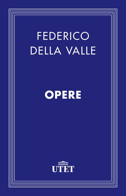 Opere - Federico Della Valle,Maria Gabriella Stassi - ebook