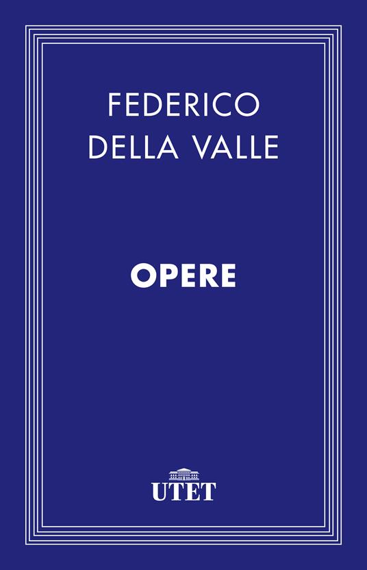 Opere - Federico Della Valle,Maria Gabriella Stassi - ebook
