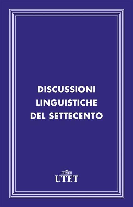 Discussioni linguistiche del Settecento - AA.VV. - ebook