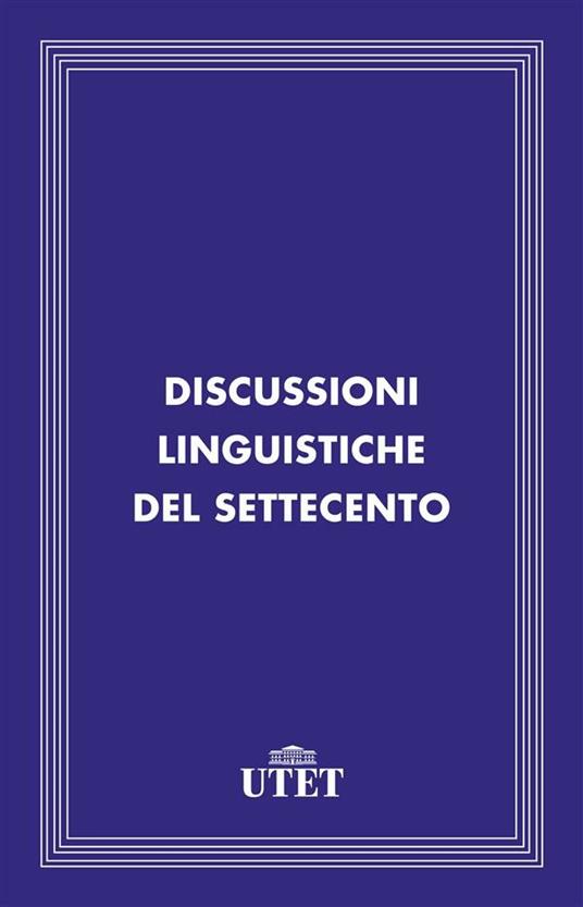 Discussioni linguistiche del Settecento - AA.VV. - ebook