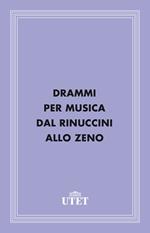 Drammi per musica dal Rinuccini allo Zeno